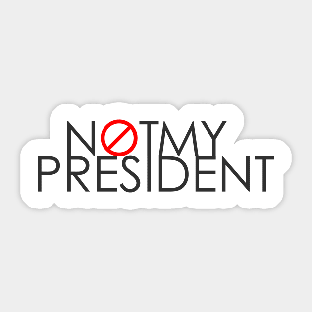 Not My President Sticker by misdememeor